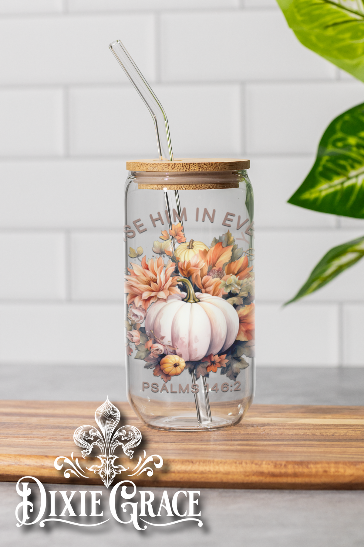 I Will Praise Him in Every Season - 16 oz Glass Can